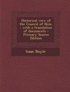 Historical View of the Council of Nice,: With a Translation of Documents di Isaac Boyle edito da Nabu Press