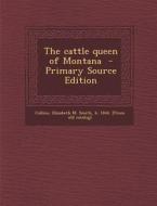 The Cattle Queen of Montana - Primary Source Edition edito da Nabu Press