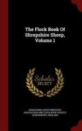 The Flock Book Of Shropshire Sheep; Volume 1 edito da Andesite Press