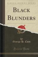 Black Blunders (classic Reprint) di George H Coes edito da Forgotten Books