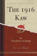 The 1916 Kaw (classic Reprint) di Washburn College edito da Forgotten Books