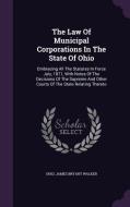 The Law Of Municipal Corporations In The State Of Ohio edito da Palala Press