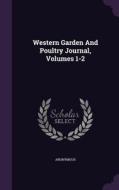Western Garden And Poultry Journal, Volumes 1-2 di Anonymous edito da Palala Press
