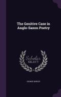 The Genitive Case In Anglo-saxon Poetry di George Shipley edito da Palala Press