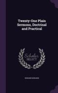 Twenty-one Plain Sermons, Doctrinal And Practical di Edward Edwards edito da Palala Press