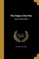 ORIGIN OF THE WAR di Karl 1868-1942 Federn edito da WENTWORTH PR