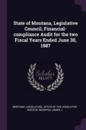 State of Montana, Legislative Council, Financial-Compliance Audit for the Two Fiscal Years Ended June 30, 1987 di James J. Wosepka edito da CHIZINE PUBN