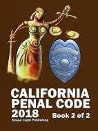 California Penal Code 2018 Book 2 of 2 di John Snape edito da Lulu.com
