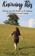Knowing This: Finding Joy in the Middle of the Unknowns a 90-Day Devotional Journal di Sarah Ransom edito da ELM HILL BOOKS