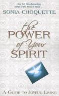 The Power of Your Spirit: A Guide to Joyful Living di Sonia Choquette edito da Hay House