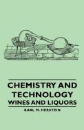 Chemistry and Technology - Wines and Liquors di Karl M. Herstein edito da Herstein Press