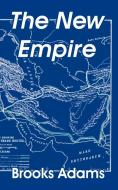 The New Empire di Brooks Adams edito da INTL LAW & TAXATION PUBL