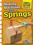 Making Machines with Springs di Chris Oxlade edito da RAINTREE