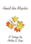 Amid the Maples di Phillip G. Sage edito da AuthorHouse
