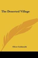 The Deserted Village di Oliver Goldsmith edito da Kessinger Publishing