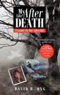My Life After Death di David H. Ong edito da AuthorHouse