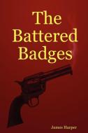 The Battered Badges di James Harper edito da Lulu.com