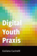 Digital Youth Praxis di Giuliana Cucinelli edito da Lang, Peter