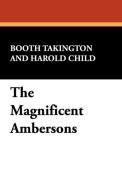 The Magnificent Ambersons di Booth Takington edito da Wildside Press