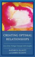 Creating Optimal Relationships di Elliott edito da Rowman & Littlefield