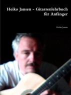 Heiko Jansen - Gitarrenlehrbuch für Anfänger di Heiko Jansen edito da Lulu.com