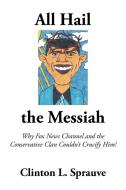 All Hail the "Messiah" di Clinton L. Sprauve edito da AuthorHouse