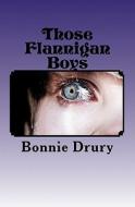Those Flannigan Boys di Bonnie Drury edito da Createspace