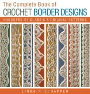 The Complete Book of Crochet Border Designs di Linda P. Schapper edito da Lark Books,U.S.
