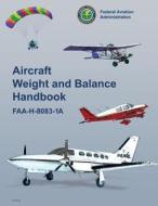 Aircraft Weight and Balance Handbook di Federal Aviation Administration edito da Createspace