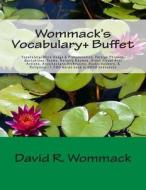 Wommack's Vocabulary+ Buffet: Vocabulary, Word Usage & Pronunciation, Foreign Phrases, Quotations, Poems, Nursery Rhymes, Great Art/Artists, Archite di MR David R. Wommack edito da Createspace