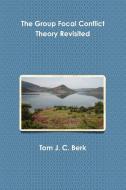 The Group Focal Conflict Theory Revisited di Tom J. C. Berk edito da Lulu.com