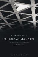 Shadow-Makers di Stephen (Cardiff University Kite edito da Bloomsbury Publishing PLC