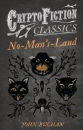 No-Man's-Land (Cryptofiction Classics - Weird Tales of Strange Creatures) di John Buchan edito da Read Books
