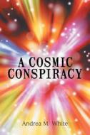A Cosmic Conspiracy di Andrea M White edito da Iuniverse