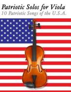 Patriotic Solos for Viola: 10 Patriotic Songs of the U.S.A. di Uncle Sam edito da Createspace