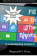 Fill in the Blanks to Understanding Windows 8 di Reginald T. Prior edito da Createspace