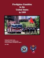 Firefighter Fatalities in the United States in 1999 di National Fire Data Center, Federal Emergency Management Agency, U. S. Fire Administration edito da Createspace