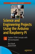 Science And Engineering Projects Using The Arduino And Raspberry Pi di Paul Bradt, David Bradt edito da Apress