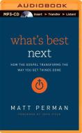 What's Best Next: How the Gospel Transforms the Way You Get Things Done di Matt Perman edito da Zondervan on Brilliance Audio