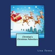 Christian's Christmas Adventure di Lisa Jones, Catharina Ingelman-Sundberg edito da Createspace