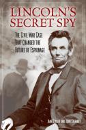 Lincoln's Secret Spy: The Civil War Case That Changed the Future of Espionage di Jane Singer, John Stewart edito da GLOBE PEQUOT PR