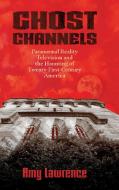 Ghost Channels di Amy Lawrence edito da University Press Of Mississippi