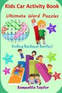 Kids Car Activity Book: Ultimate Word Puzzles: Ending Backseat Battles di Samuella Taylor edito da Createspace Independent Publishing Platform