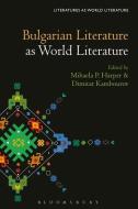 Lwl Bulgarian Literature As World L di HARPER MIHAELA P edito da Bloomsbury Academic