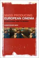 Mass Producing European Cinema: Studiocanal and Its Works di Christopher Meir edito da BLOOMSBURY ACADEMIC