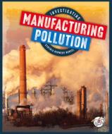 Investigating Manufacturing Pollution di Cynthia Kennedy Henzel edito da WONDER PUBL