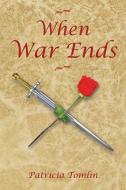 When War Ends di Patricia Tomlin edito da AUTHORHOUSE