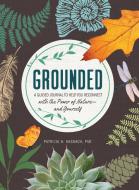 Grounded: A Guided Journal to Help You Reconnect with the Power of Nature--And Yourself di Patricia H. Hasbach edito da ADAMS MEDIA