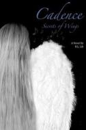 Cadence: Secrets of Wings di R. L. Lib edito da Createspace