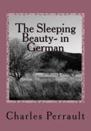 The Sleeping Beauty- In German di Charles Perrault edito da Createspace